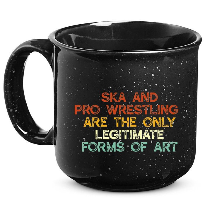 Ska And Pro Wrestling Are The Only Legitimate Forms Of Art 15oz Campfire Ceramic Mug