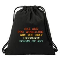Ska And Pro Wrestling Are The Only Legitimate Forms Of Art Drawstring Bag