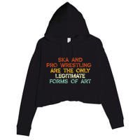 Ska And Pro Wrestling Are The Only Legitimate Forms Of Art Crop Fleece Hoodie