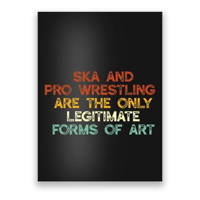 Ska And Pro Wrestling Are The Only Legitimate Forms Of Art Poster