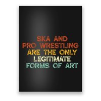 Ska And Pro Wrestling Are The Only Legitimate Forms Of Art Poster