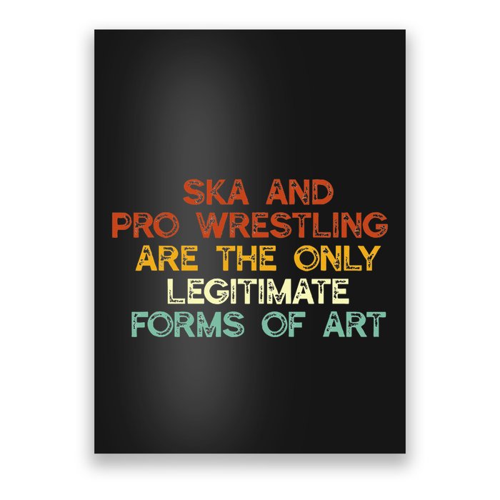 Ska And Pro Wrestling Are The Only Legitimate Forms Of Art Poster