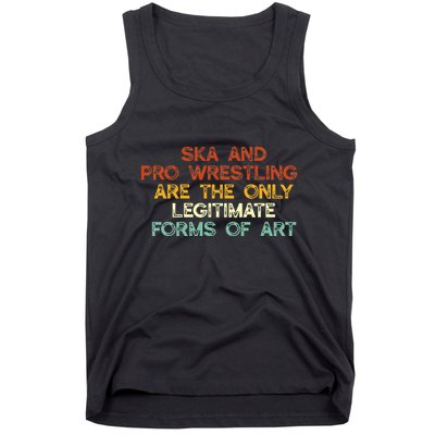 Ska And Pro Wrestling Are The Only Legitimate Forms Of Art Tank Top