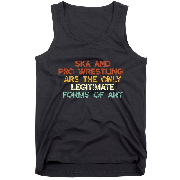 Ska And Pro Wrestling Are The Only Legitimate Forms Of Art Tank Top