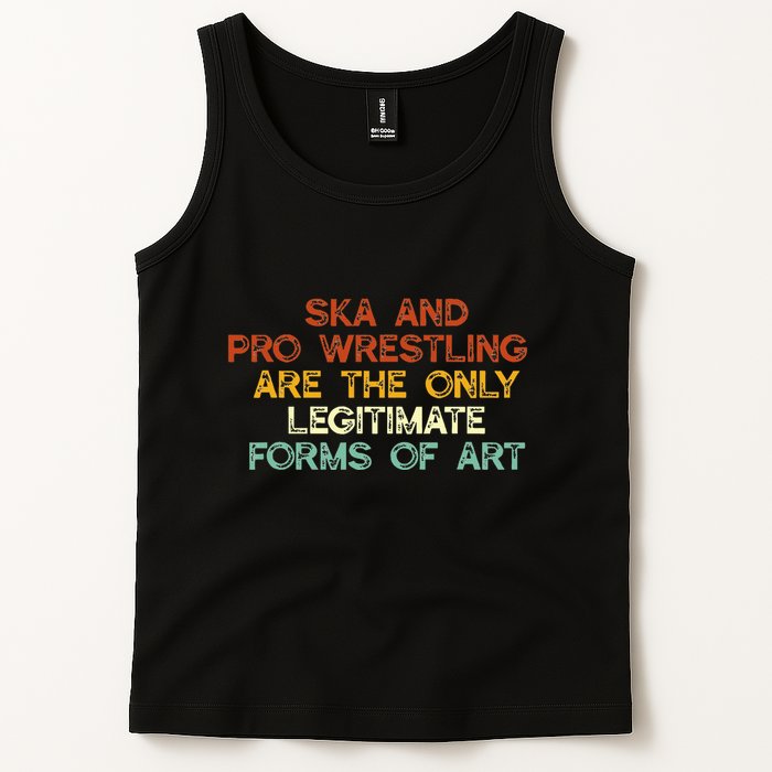 Ska And Pro Wrestling Are The Only Legitimate Forms Of Art Tank Top