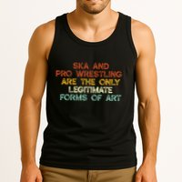 Ska And Pro Wrestling Are The Only Legitimate Forms Of Art Tank Top