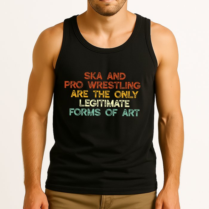 Ska And Pro Wrestling Are The Only Legitimate Forms Of Art Tank Top