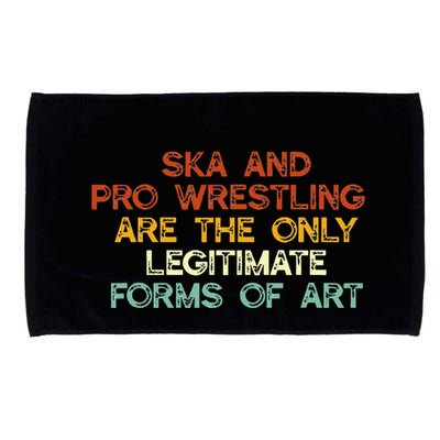 Ska And Pro Wrestling Are The Only Legitimate Forms Of Art Microfiber Hand Towel