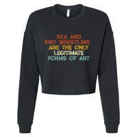 Ska And Pro Wrestling Are The Only Legitimate Forms Of Art Cropped Pullover Crew