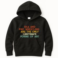 Ska And Pro Wrestling Are The Only Legitimate Forms Of Art Kids Hoodie