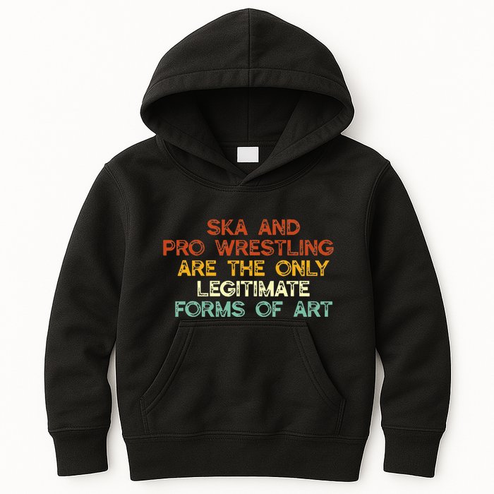 Ska And Pro Wrestling Are The Only Legitimate Forms Of Art Kids Hoodie