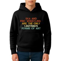 Ska And Pro Wrestling Are The Only Legitimate Forms Of Art Kids Hoodie