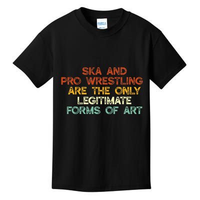 Ska And Pro Wrestling Are The Only Legitimate Forms Of Art Kids T-Shirt