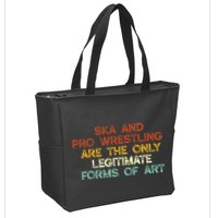 Ska And Pro Wrestling Are The Only Legitimate Forms Of Art Zip Tote Bag