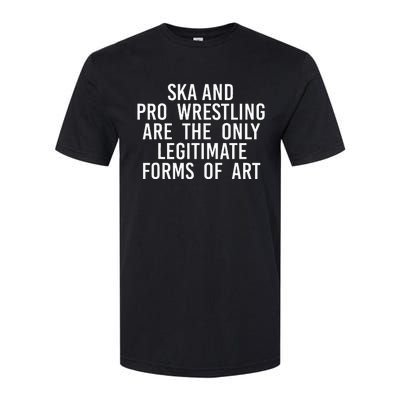 Ska And Pro Wrestling Are The Only Legitimate Softstyle CVC T-Shirt