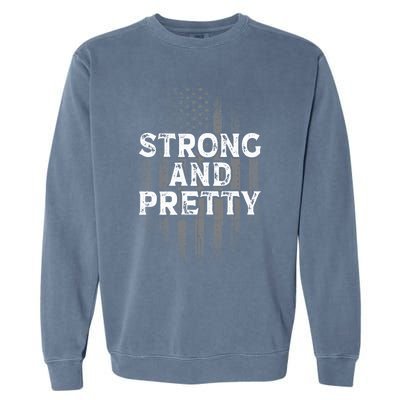 Strong And Pretty Flag Cute Gift Gym Workout Gift Garment-Dyed Sweatshirt