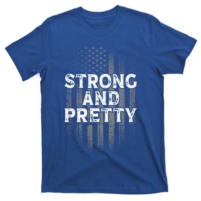 Strong And Pretty Flag Cute Gift Gym Workout Gift T-Shirt