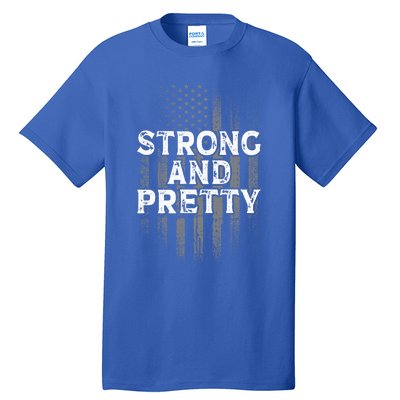 Strong And Pretty Flag Cute Gift Gym Workout Gift Tall T-Shirt