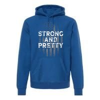 Strong And Pretty Flag Cute Gift Gym Workout Gift Premium Hoodie