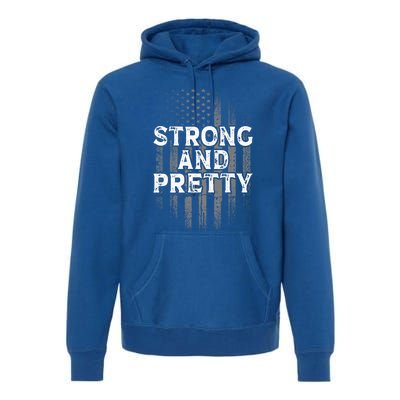 Strong And Pretty Flag Cute Gift Gym Workout Gift Premium Hoodie