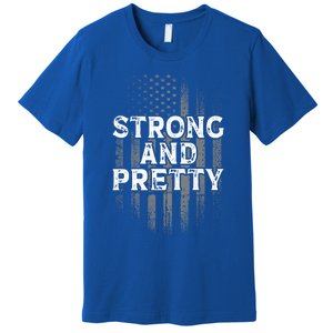 Strong And Pretty Flag Cute Gift Gym Workout Gift Premium T-Shirt