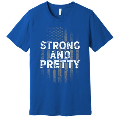 Strong And Pretty Flag Cute Gift Gym Workout Gift Premium T-Shirt