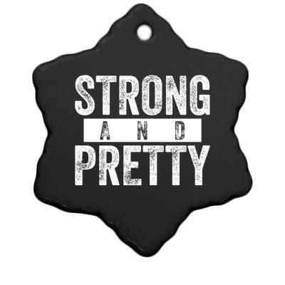 Strong And Pretty Funny Gift Cool Gift Strong And Pretty Gift Ceramic Star Ornament