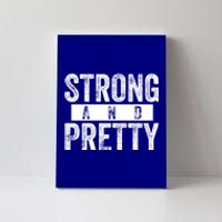 Strong And Pretty Funny Gift Cool Gift Strong And Pretty Gift Canvas