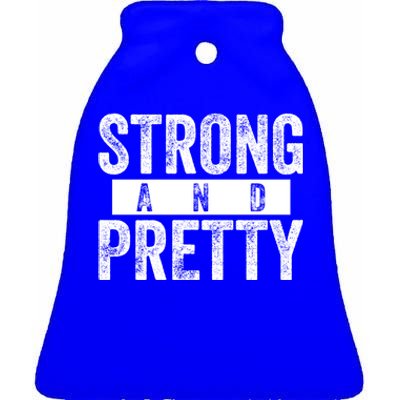 Strong And Pretty Funny Gift Cool Gift Strong And Pretty Gift Ceramic Bell Ornament