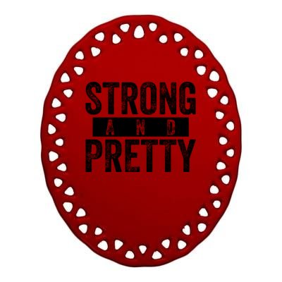 Strong And Pretty Funny Gift Cool Gift Strong And Pretty Gift Ceramic Oval Ornament