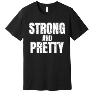 Strong And Pretty Premium T-Shirt