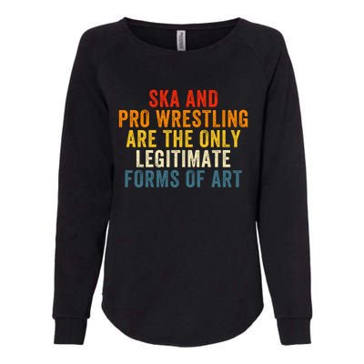 Ska And Pro Wrestling Are The Only Legitimate Forms Of Art Womens California Wash Sweatshirt