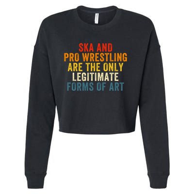 Ska And Pro Wrestling Are The Only Legitimate Forms Of Art Cropped Pullover Crew