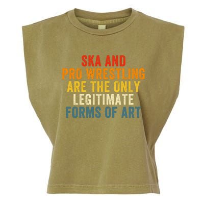 Ska And Pro Wrestling Are The Only Legitimate Forms Of Art Garment-Dyed Women's Muscle Tee