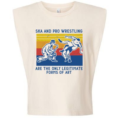 Ska And Pro Wrestling Are The Only Legitimate Forms Of Art Garment-Dyed Women's Muscle Tee