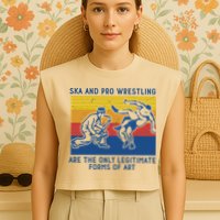 Ska And Pro Wrestling Are The Only Legitimate Forms Of Art Garment-Dyed Women's Muscle Tee