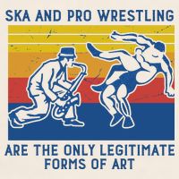 Ska And Pro Wrestling Are The Only Legitimate Forms Of Art Garment-Dyed Women's Muscle Tee