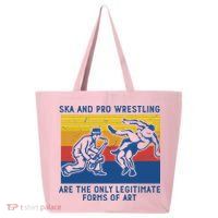 Ska And Pro Wrestling Are The Only Legitimate Forms Of Art 25L Jumbo Tote