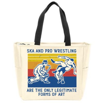 Ska And Pro Wrestling Are The Only Legitimate Forms Of Art Zip Tote Bag