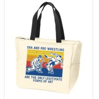 Ska And Pro Wrestling Are The Only Legitimate Forms Of Art Zip Tote Bag