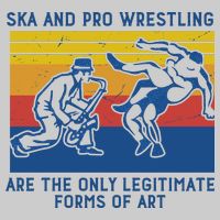 Ska And Pro Wrestling Are The Only Legitimate Forms Of Art Tie-Dye T-Shirt