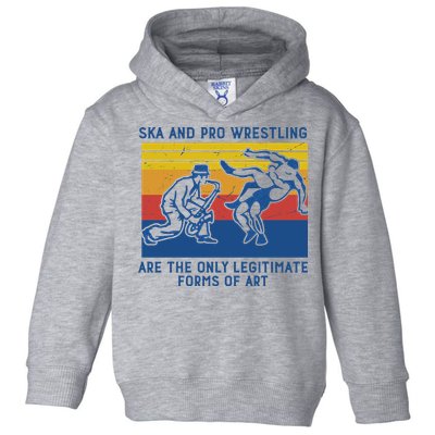 Ska And Pro Wrestling Are The Only Legitimate Forms Of Art Toddler Hoodie