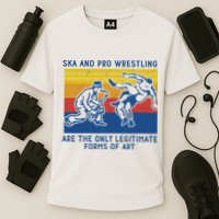 Ska And Pro Wrestling Are The Only Legitimate Forms Of Art Performance Shirt