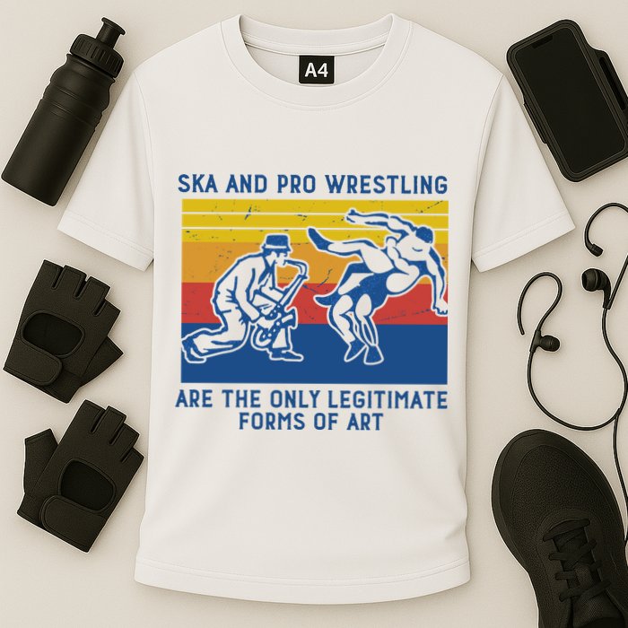 Ska And Pro Wrestling Are The Only Legitimate Forms Of Art Performance Shirt