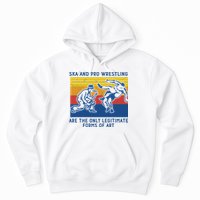 Ska And Pro Wrestling Are The Only Legitimate Forms Of Art Hoodie