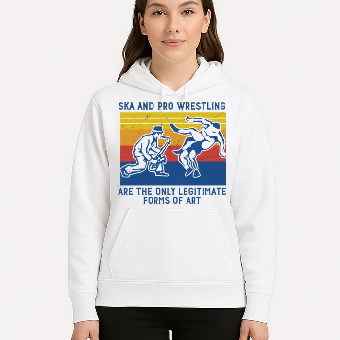 Ska And Pro Wrestling Are The Only Legitimate Forms Of Art Hoodie
