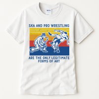Ska And Pro Wrestling Are The Only Legitimate Forms Of Art Tall T-Shirt