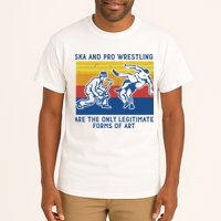 Ska And Pro Wrestling Are The Only Legitimate Forms Of Art Tall T-Shirt