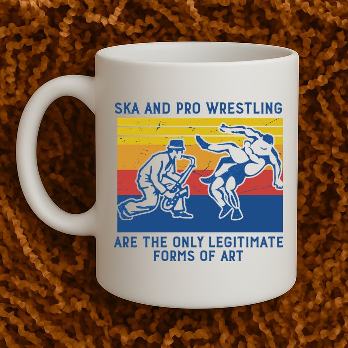 Ska And Pro Wrestling Are The Only Legitimate Forms Of Art Mug