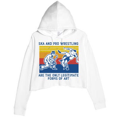 Ska And Pro Wrestling Are The Only Legitimate Forms Of Art Crop Fleece Hoodie